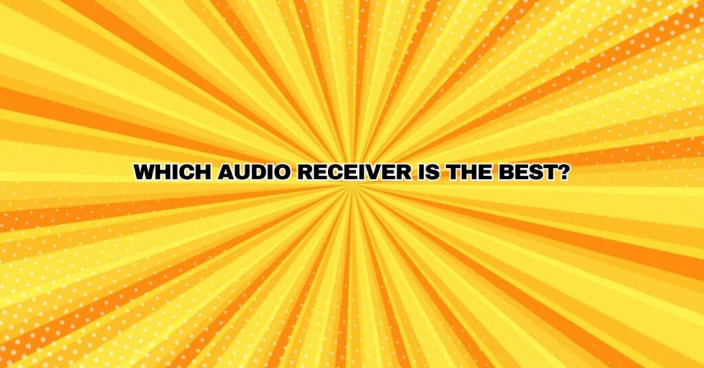 Which audio receiver is the best?