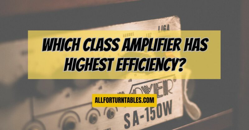 Which class amplifier has highest efficiency