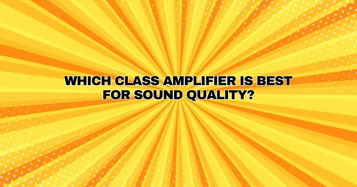 Which class amplifier is best for sound quality? All For Turntables