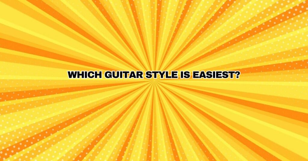 Which guitar style is easiest?