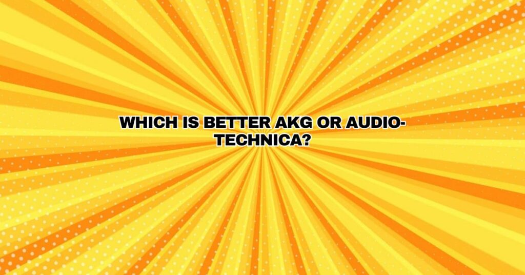 Which is better AKG or Audio-Technica?