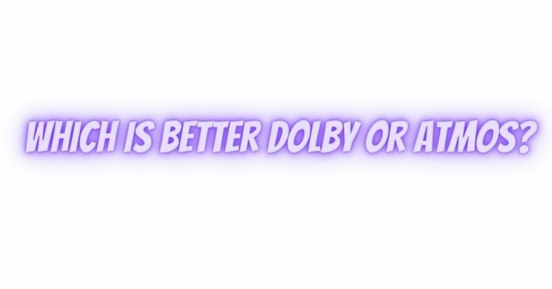 Which is better Dolby or Atmos?