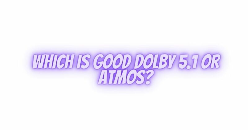 Which is good Dolby 5.1 or Atmos? - All For Turntables
