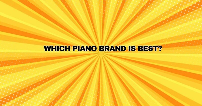Which piano brand is best?