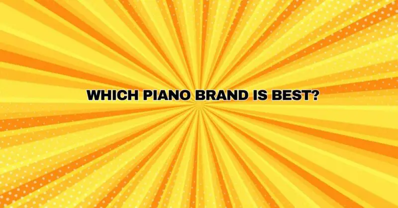 Which piano brand is best?