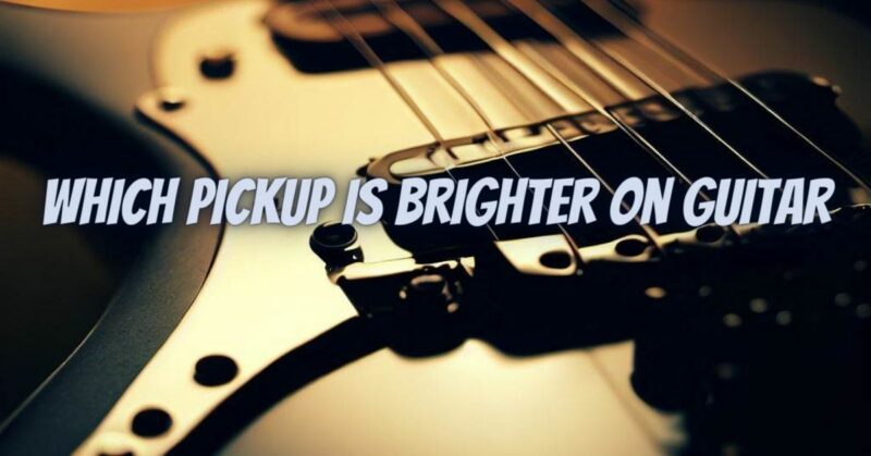 Which pickup is brighter on guitar