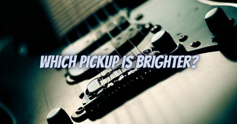 Which pickup is brighter?