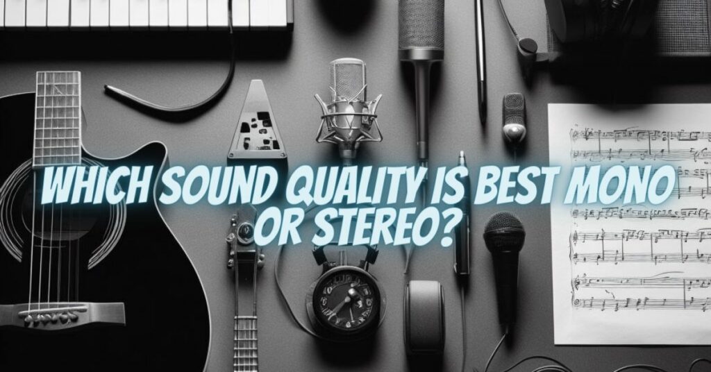 Which sound quality is best mono or stereo?