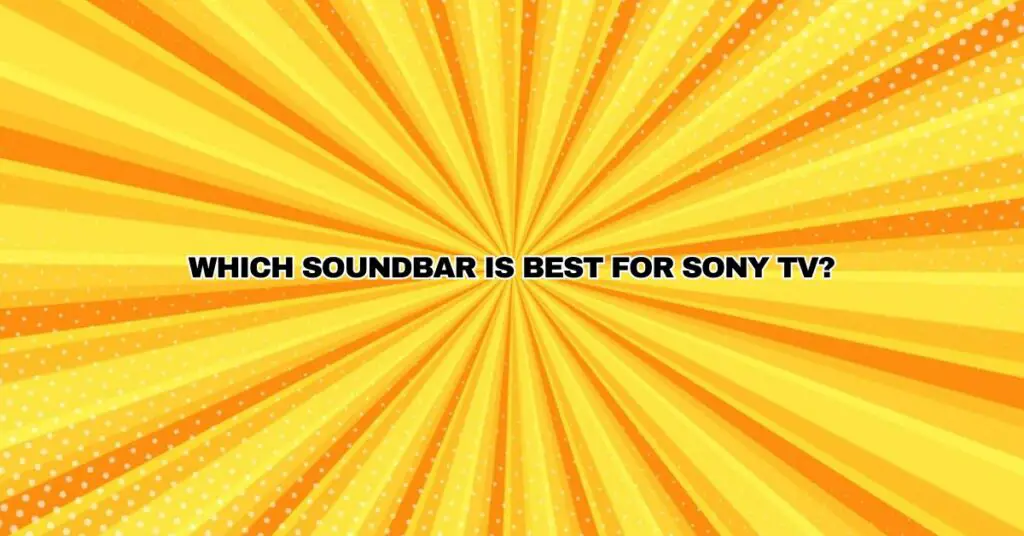 Which soundbar is best for Sony TV?