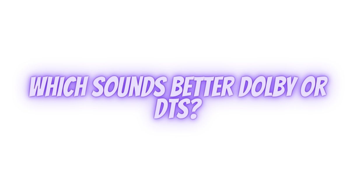 Which sounds better Dolby or DTS? All For Turntables