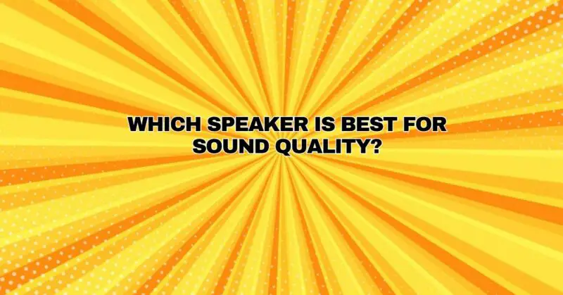 Which speaker is best for sound quality? - All For Turntables