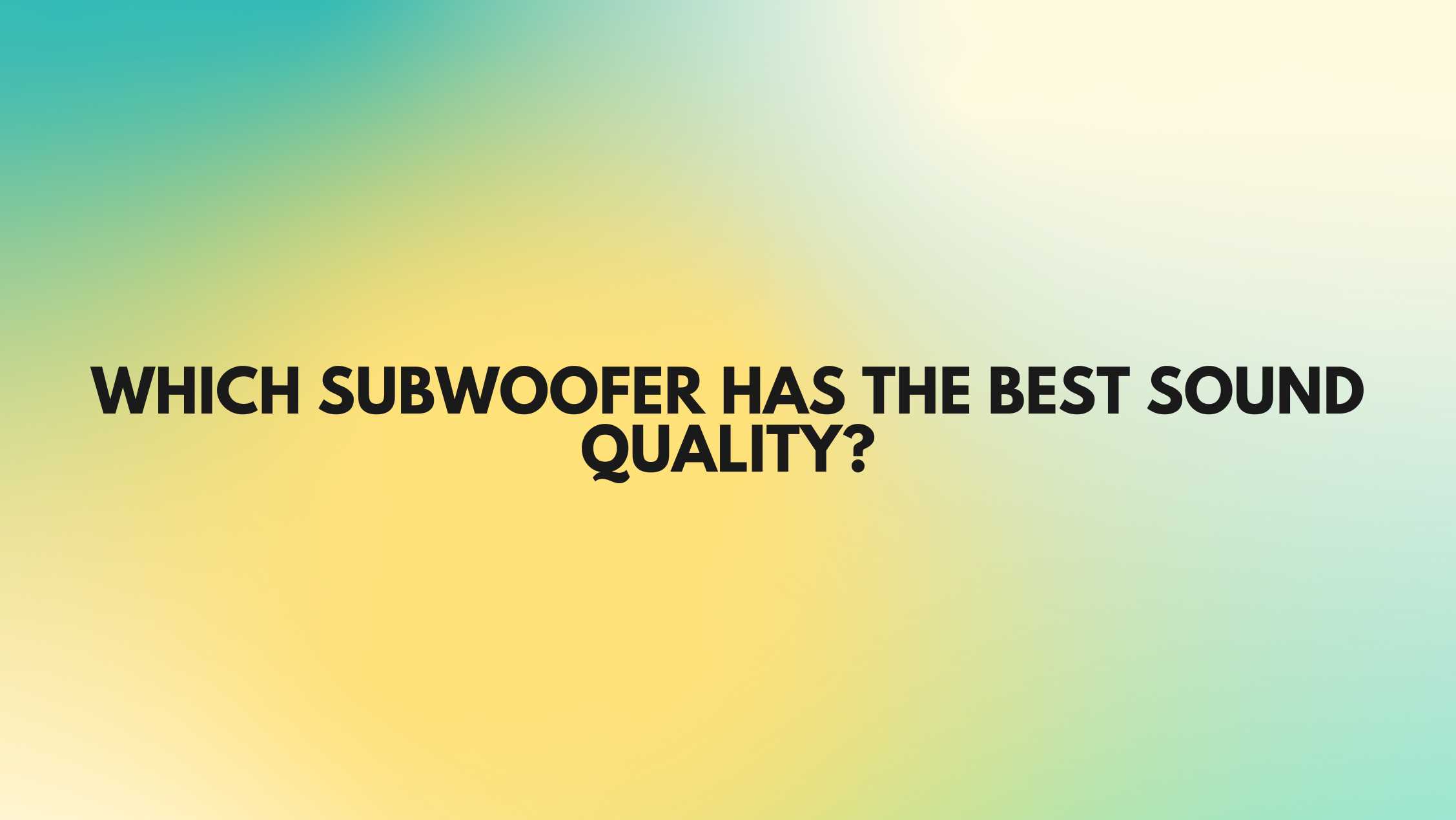 Which subwoofer has the best sound quality? All For Turntables