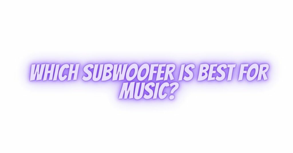 which-subwoofer-is-best-for-music-all-for-turntables