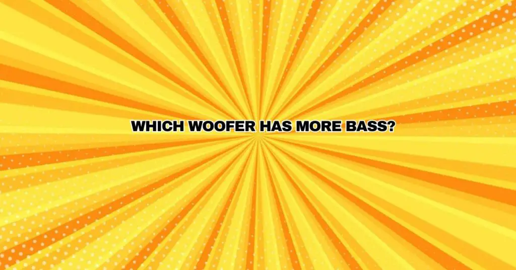 Which woofer has more bass?