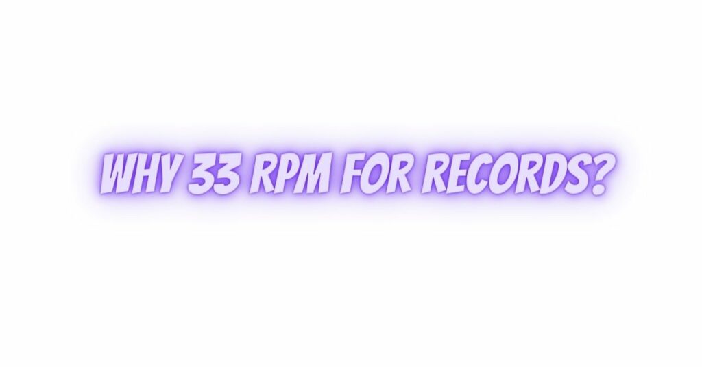 Why 33 RPM for records?