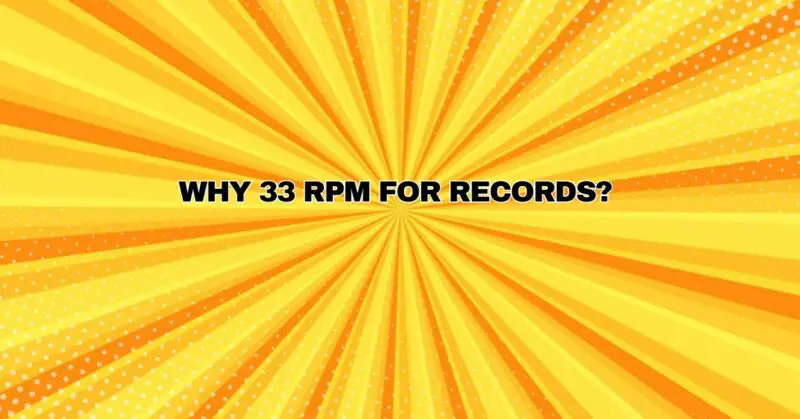Why 33 rpm for records?