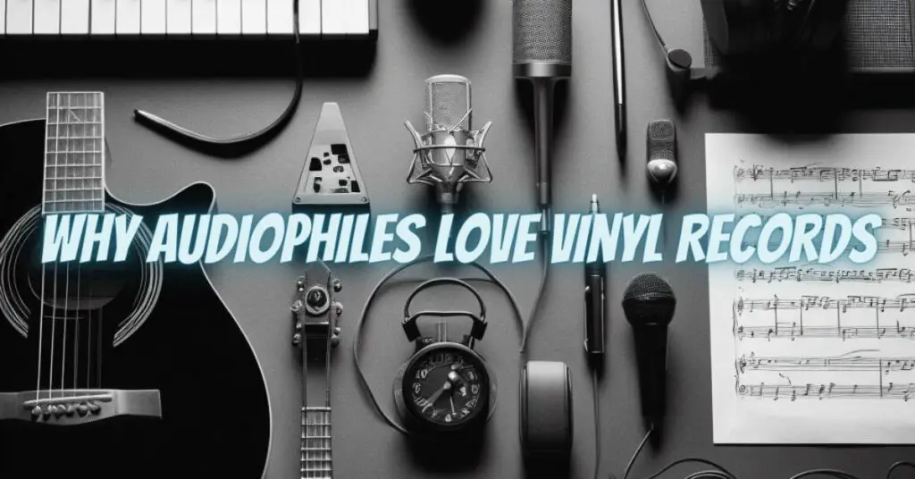 Why Audiophiles Love Vinyl Records