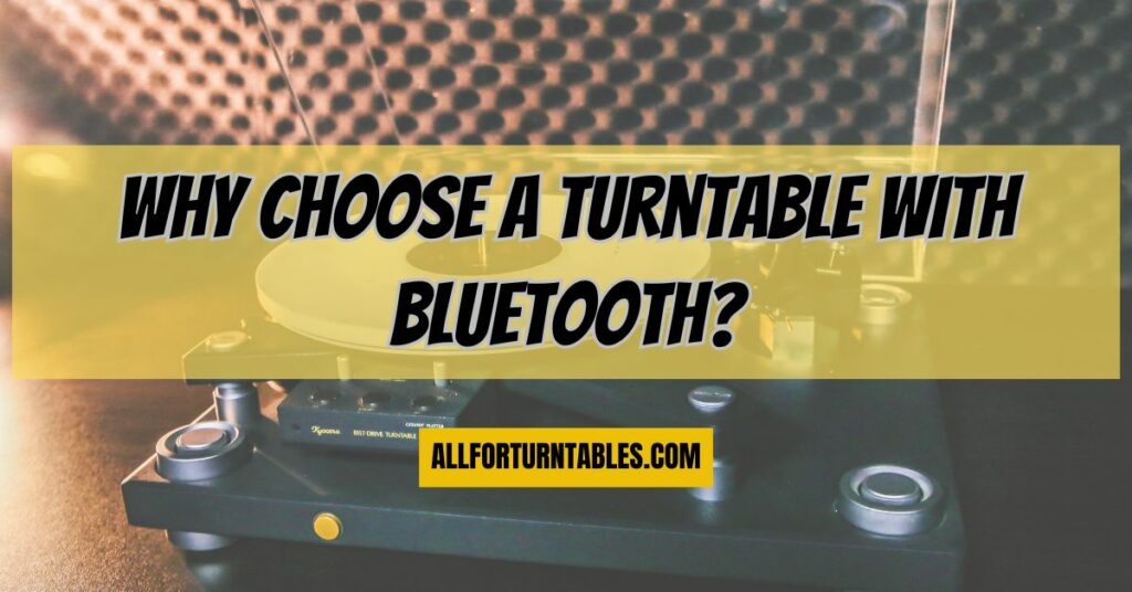 Why Choose a Turntable with Bluetooth?