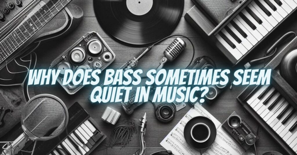 Why Does Bass Sometimes Seem Quiet in Music?