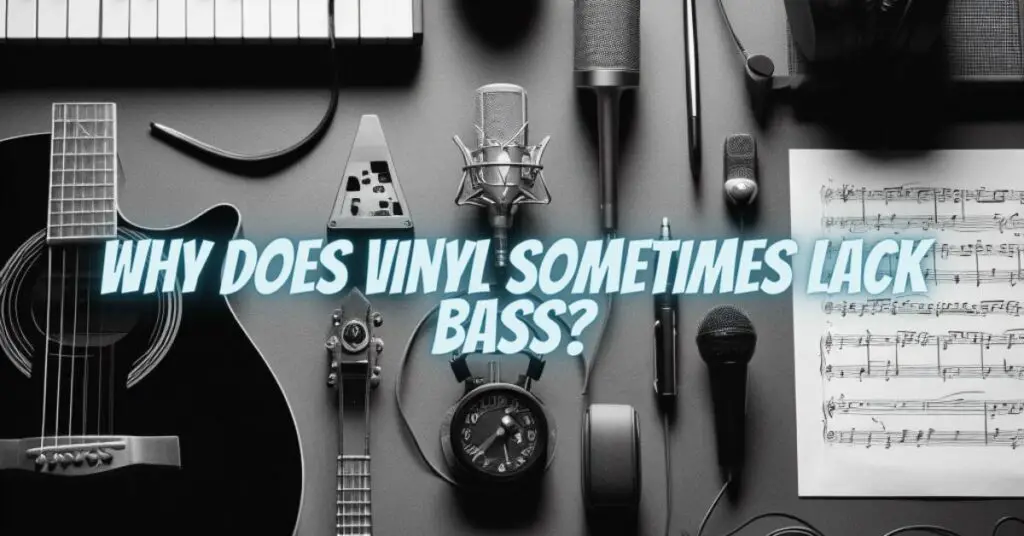 Why Does Vinyl Sometimes Lack Bass?