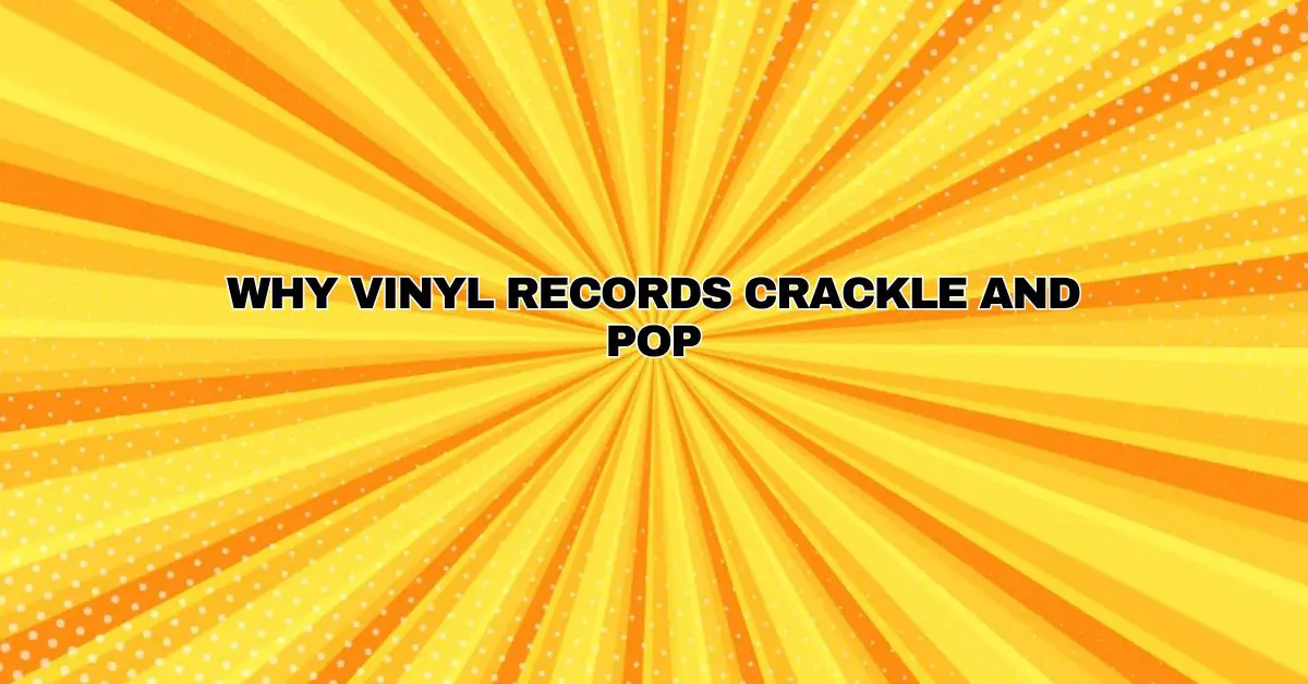 Why Vinyl Records Crackle and Pop? All For Turntables