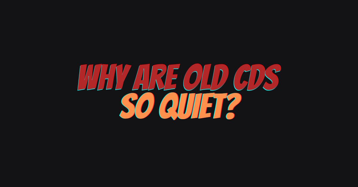 Why are old CDs so quiet? All For Turntables