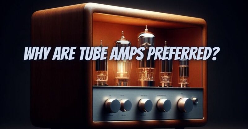 Why are tube amps preferred?