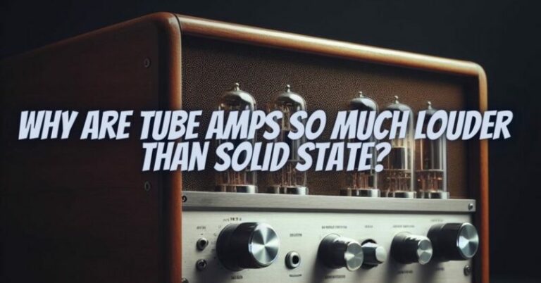 why-are-tube-amps-so-much-louder-than-solid-state-all-for-turntables
