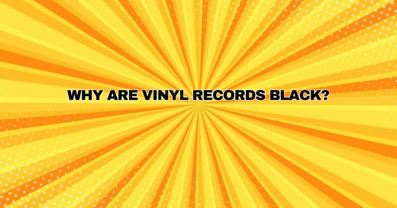Why are vinyl records black?