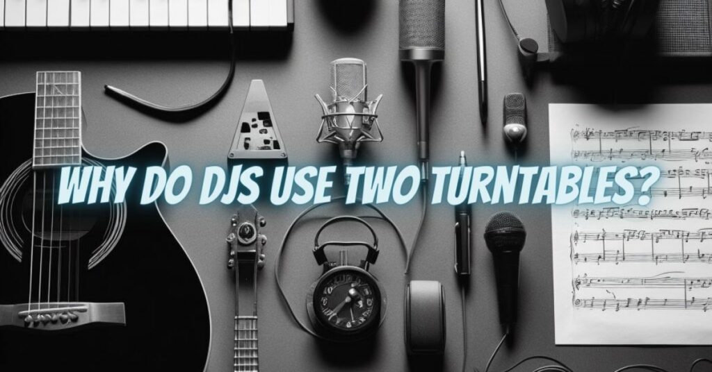 Why do DJs use two turntables?
