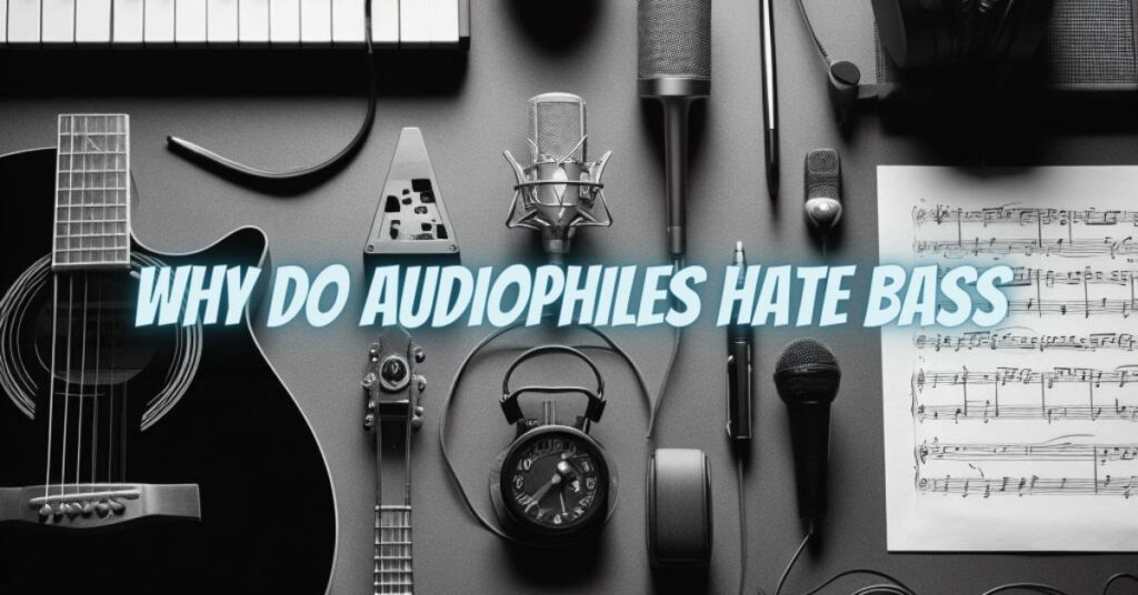 Why do audiophiles hate bass
