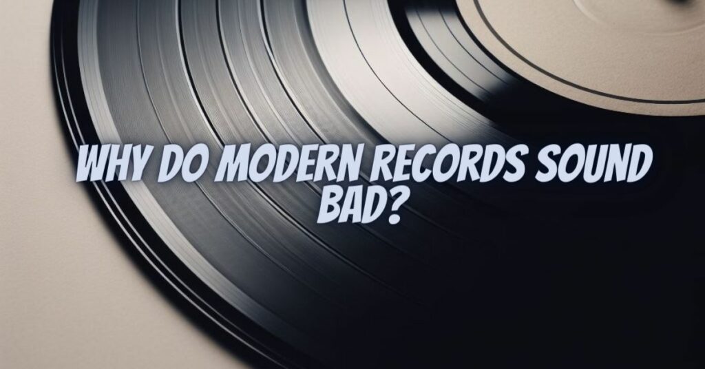 Why do modern records sound bad?