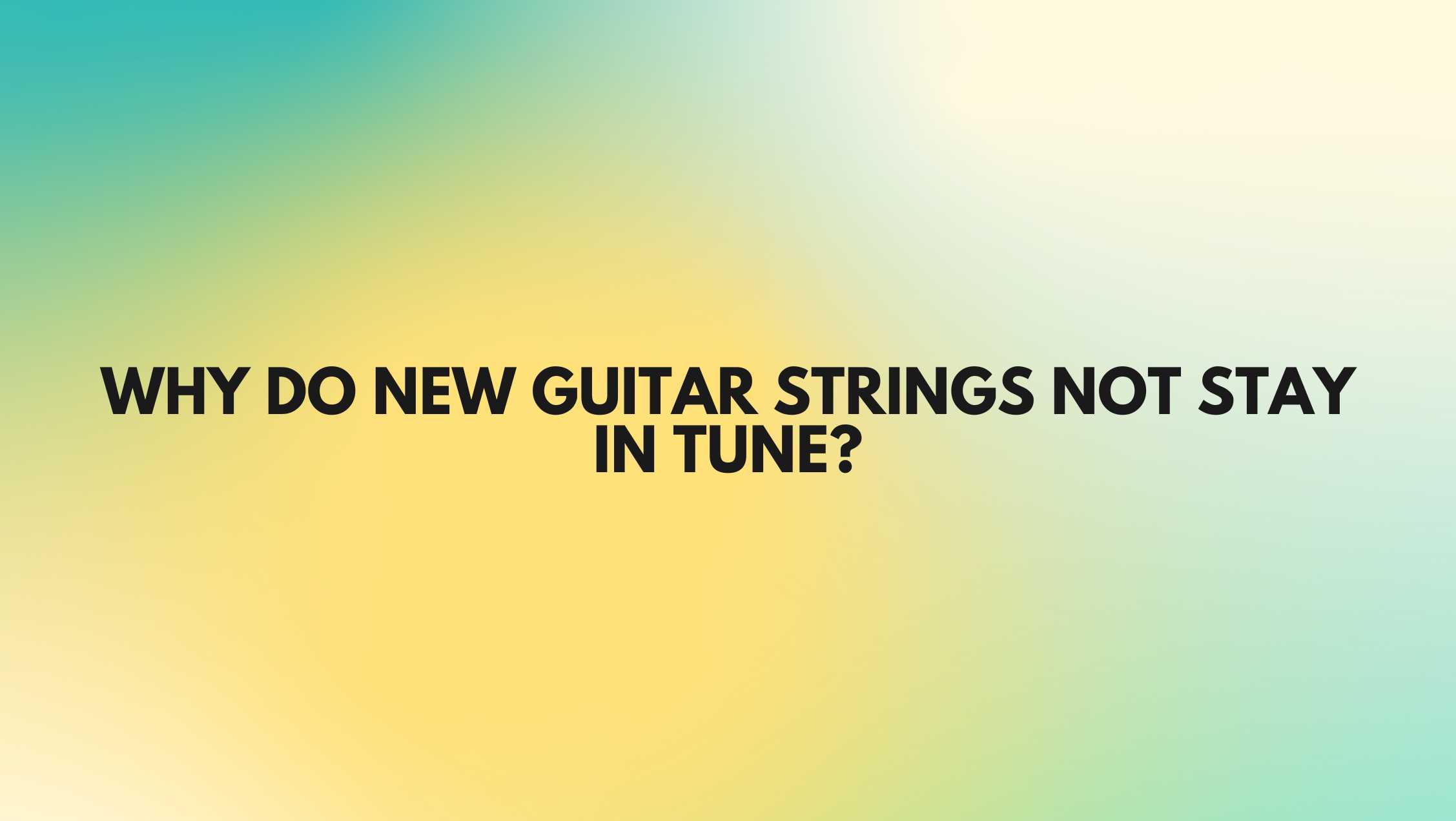 Why do new guitar strings not stay in tune? All For Turntables