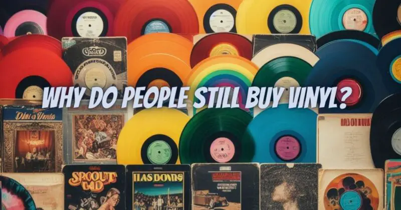 Why do people still buy vinyl?