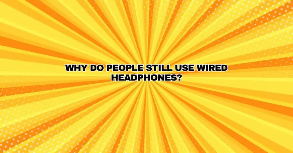 Why do people still use wired headphones? All For Turntables