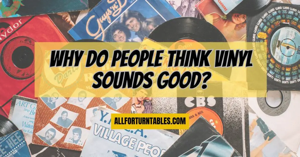 Why do people think vinyl sounds good?