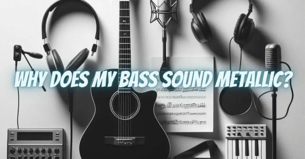 Why does my bass sound metallic? All For Turntables