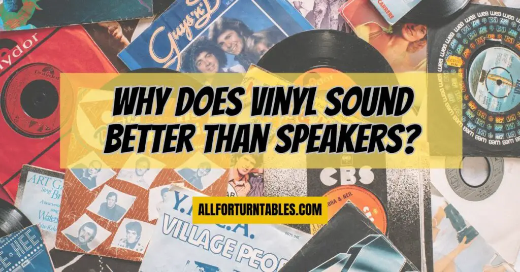 Why does vinyl sound better than speakers