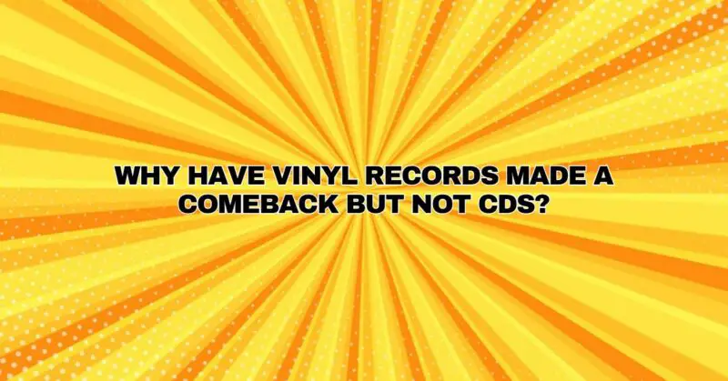 Why have vinyl records made a comeback but not CDs?