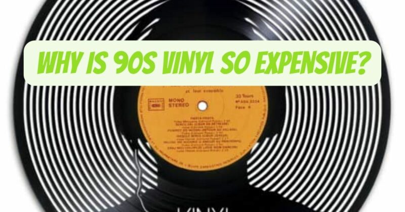 Why is 90s vinyl so expensive?