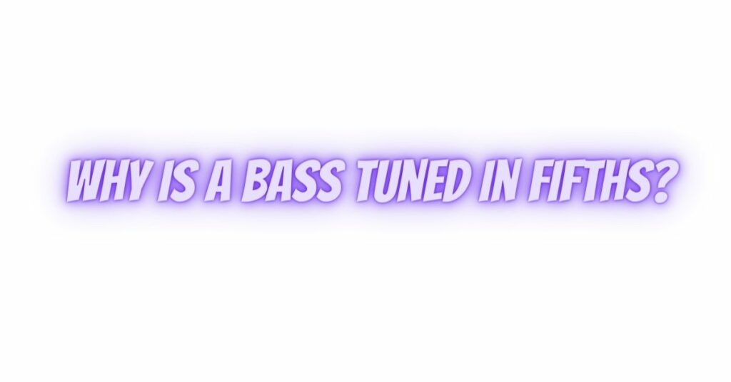 Why is a bass tuned in fifths? All For Turntables