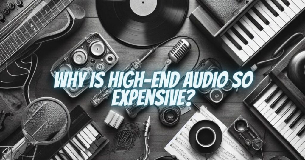Why is high-end audio so expensive?