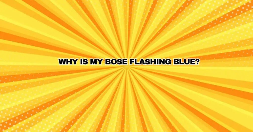 Why is my Bose flashing blue?