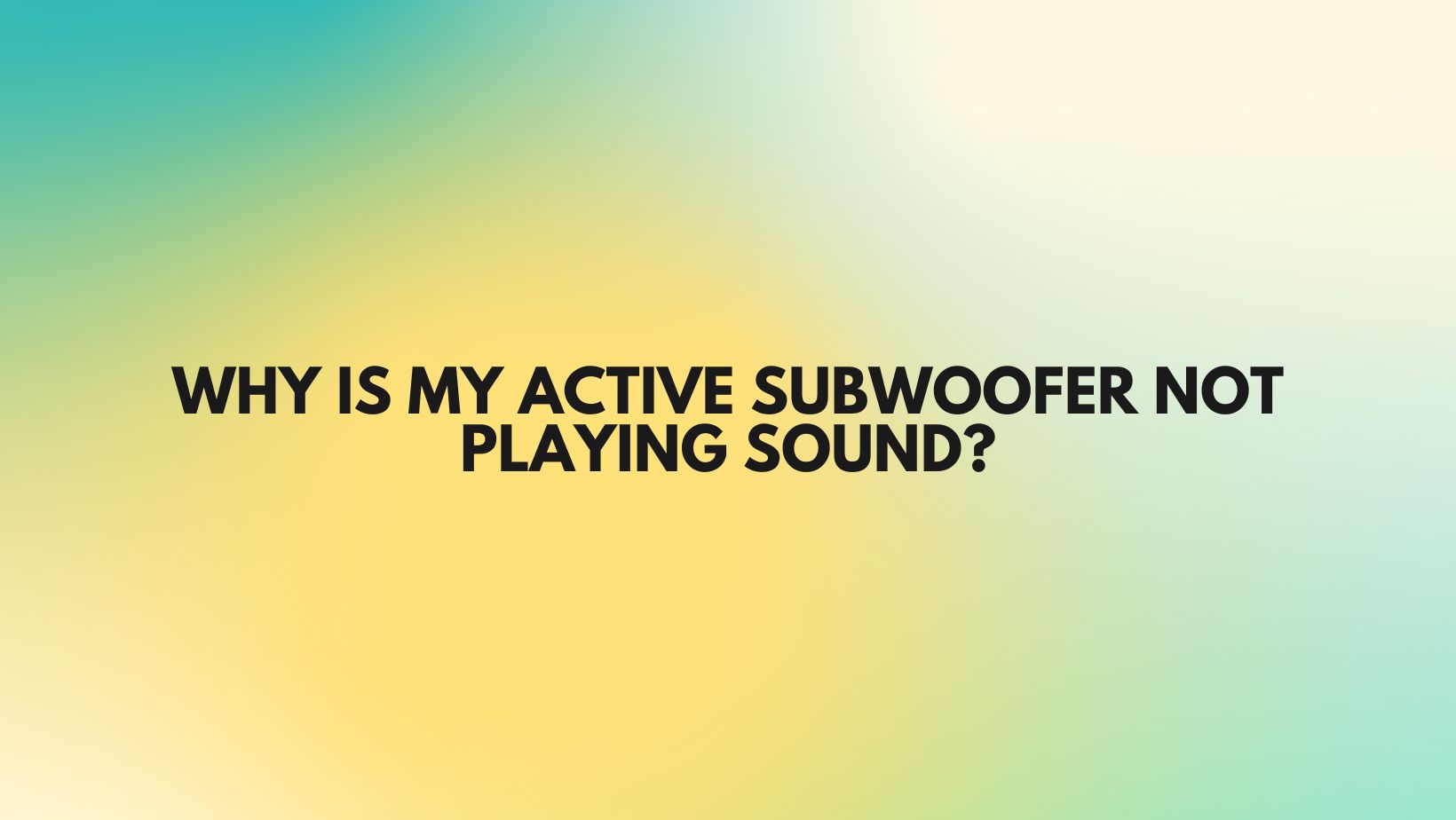 Why is my active subwoofer not playing sound? All For Turntables