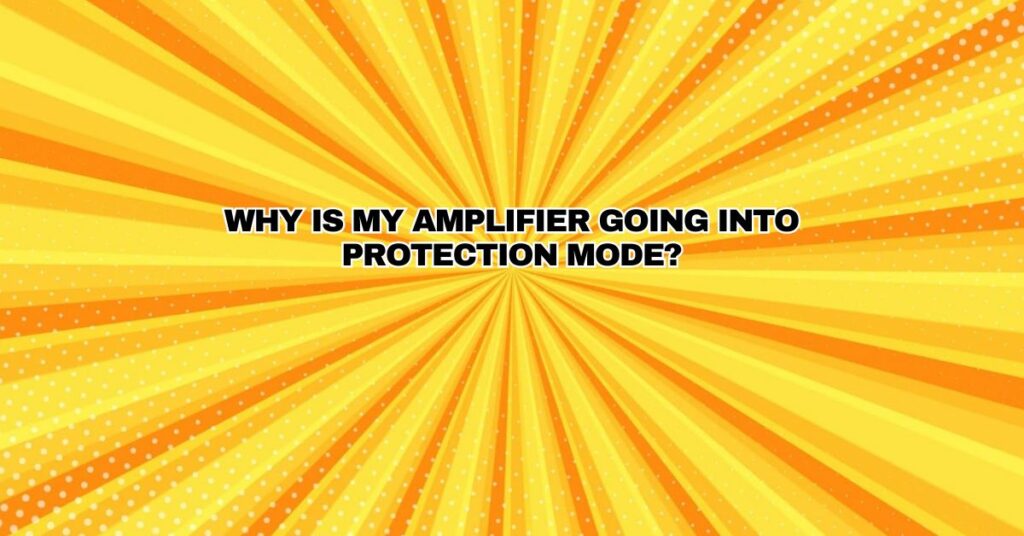 Why is my amplifier going into protection mode?
