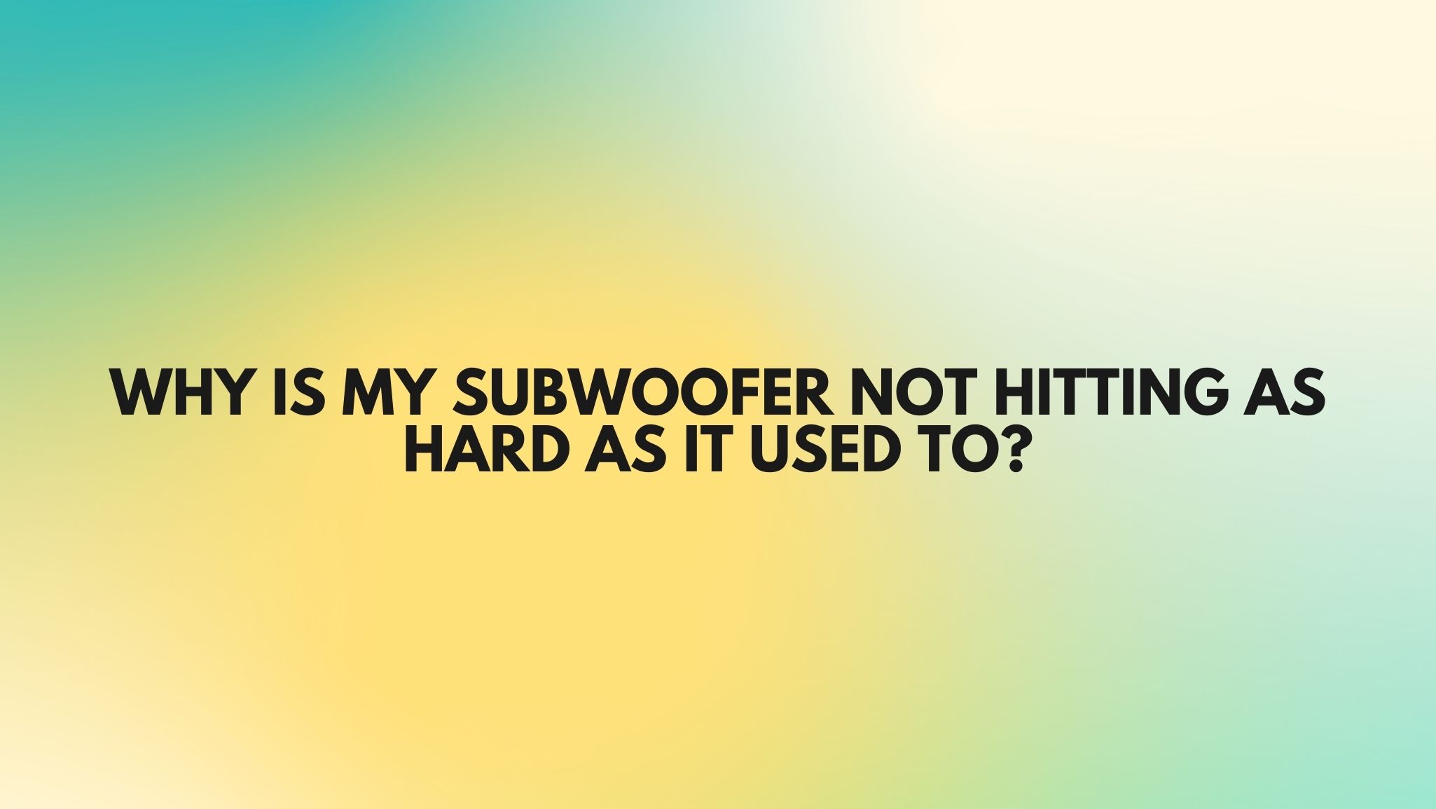 Why is my subwoofer not hitting as hard as it used to? All For Turntables