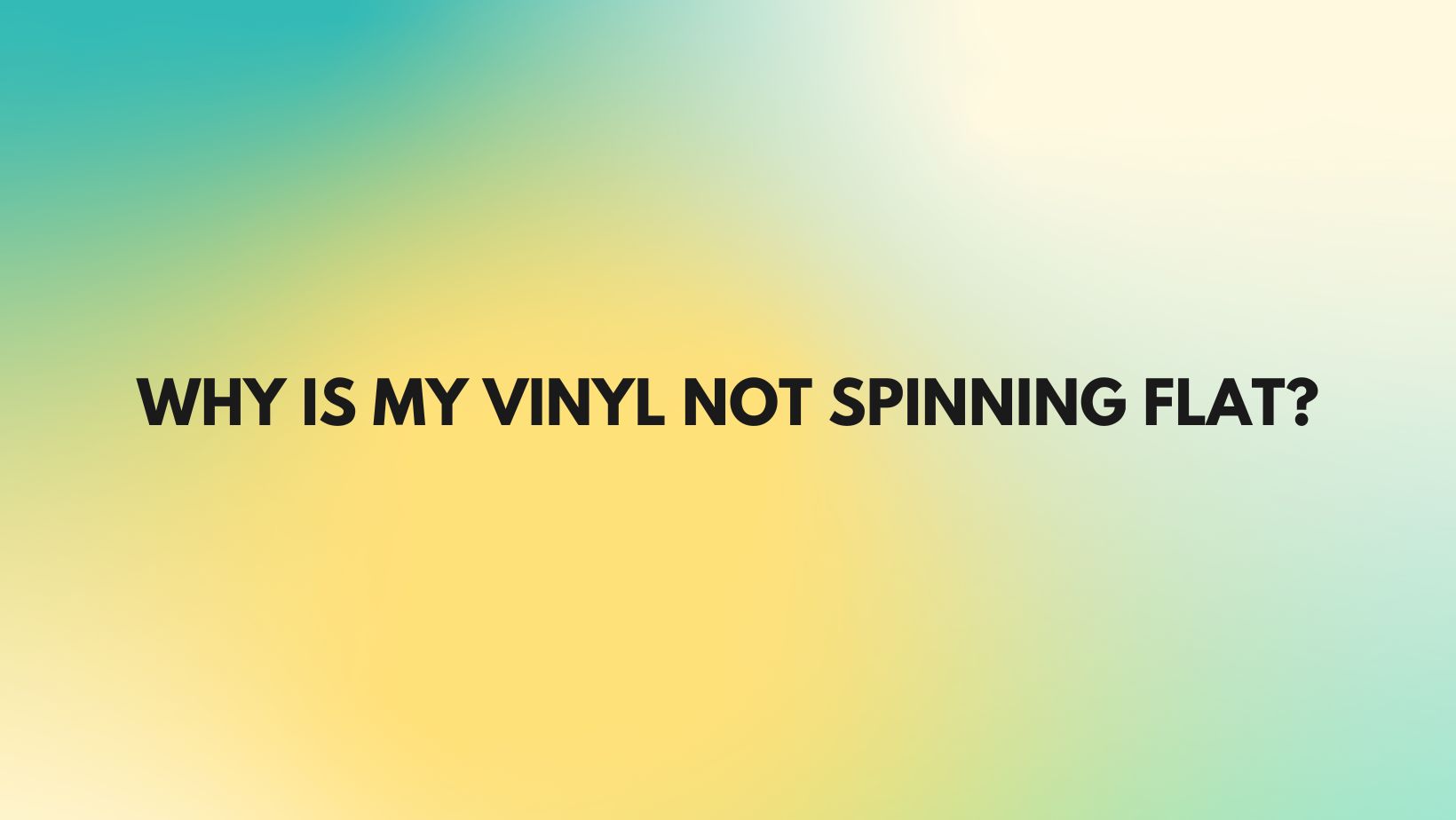 Why is my vinyl not spinning flat? All For Turntables