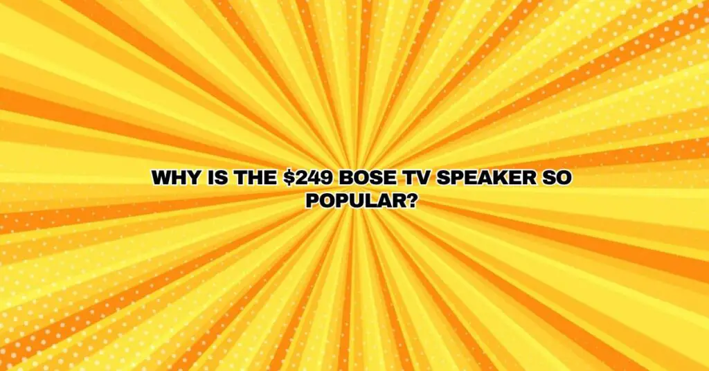 Why is the $249 Bose TV Speaker So Popular?