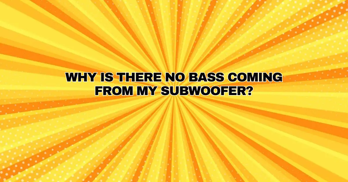 Why is there no bass coming from my subwoofer? All For Turntables