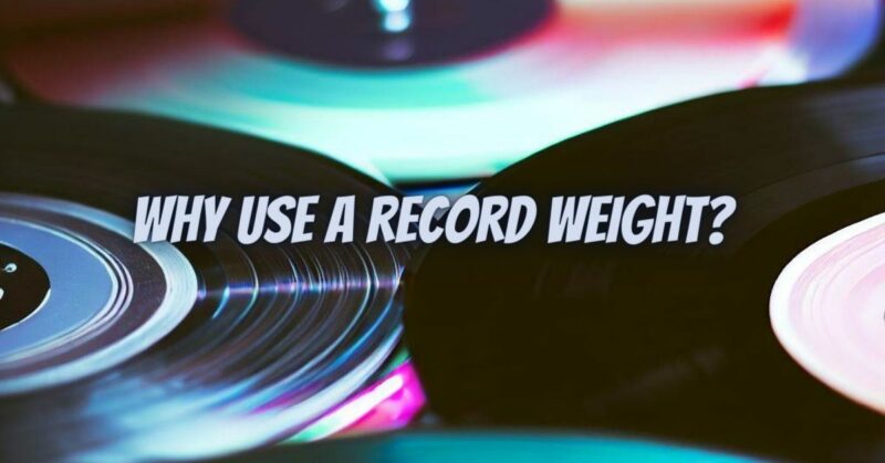 Why use a record weight?